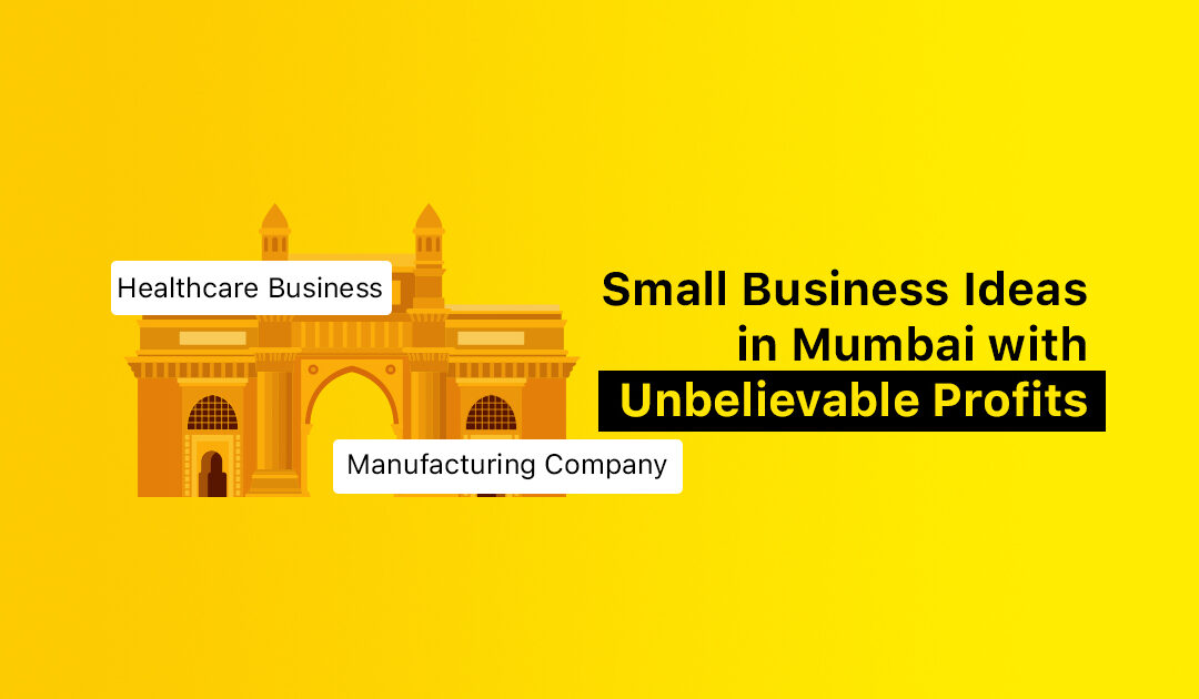 8 Small Business Ideas In Mumbai With Unbelievable Profits