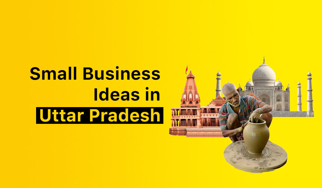 Top 10 Small Business Ideas in Uttar Pradesh