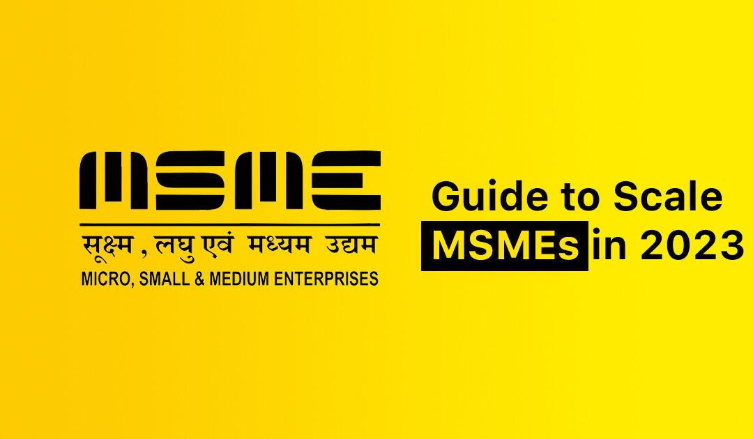 What are Micro Small Medium Enterprises? Guide to Scale MSMEs in 2023