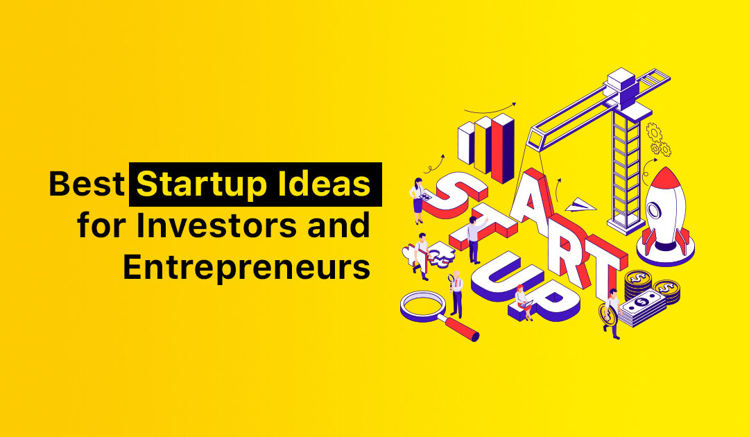 Best Startup Ideas for Investors and Entrepreneurs in 2023