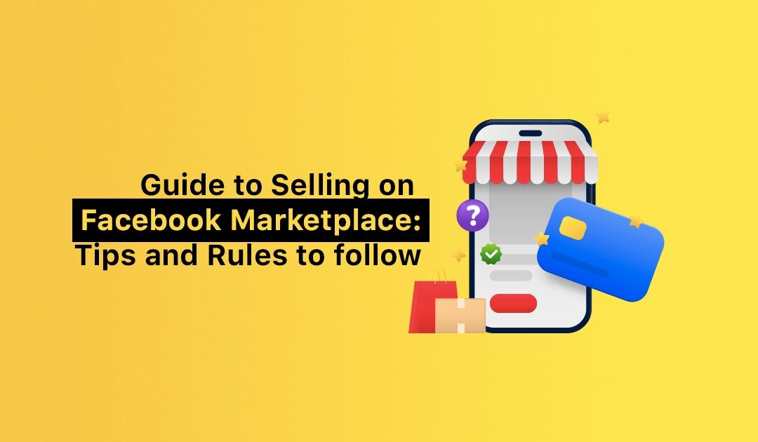 Guide to Selling on Facebook Marketplace: Tips and Rules to follow