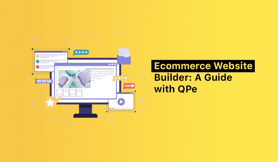 Top 10 Features to Look for in an Ecommerce Website Builder: A Guide with QPe