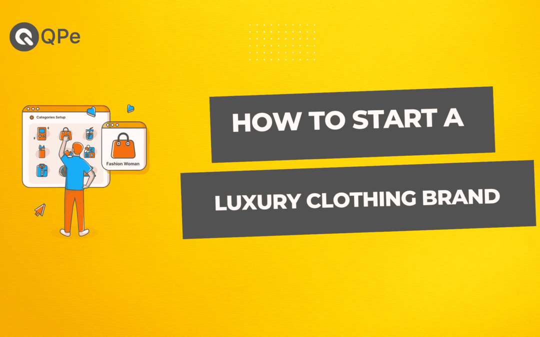 How to Start a Luxury Clothing Brand – Must-Know Strategies